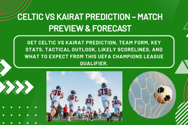 Celtic vs Kairat Prediction