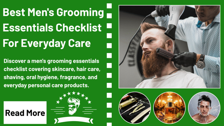 Best Men's Grooming Essentials Checklist For Everyday Care